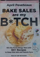 Bake Sales are My B*TCH written by April Peveteaux performed by Amy McFadden on MP3 CD (Unabridged)